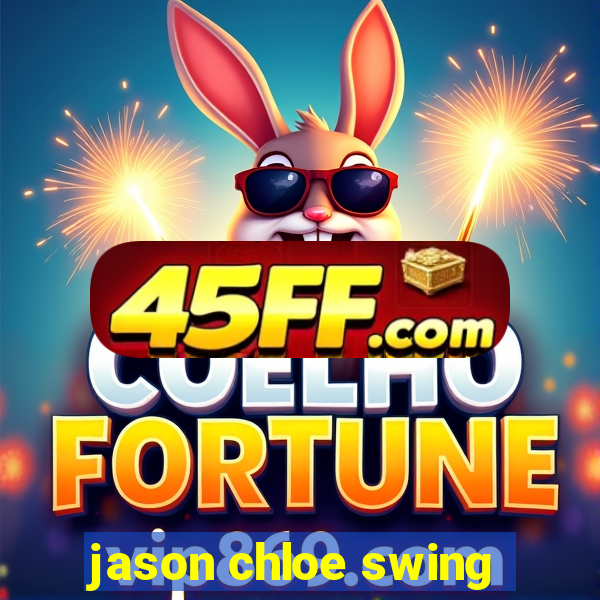jason chloe swing
